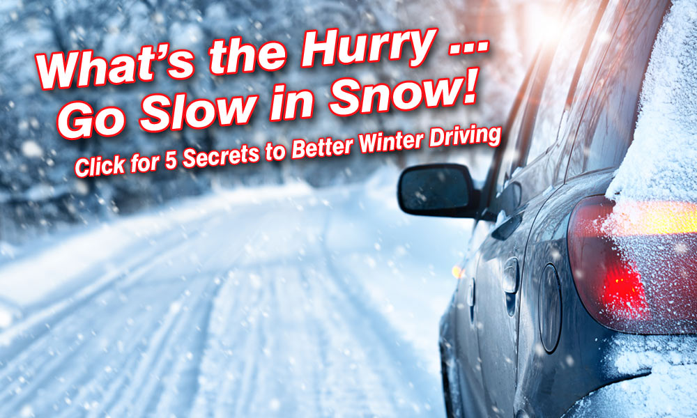 What's the Hurry - Go Slow in Snow - 5 Winter Driving Secrets